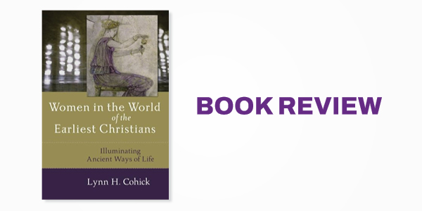 Book Review: Women in the World of the Earliest Christians: Illuminating Ancient Ways of Life