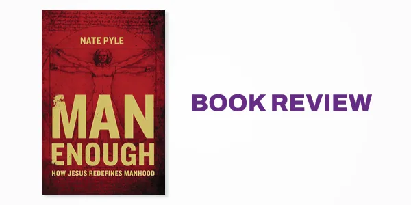 Book Review: Man Enough: How Jesus Redefines Manhood