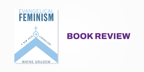 Book Review: Wayne Grudem's Evangelical Feminism