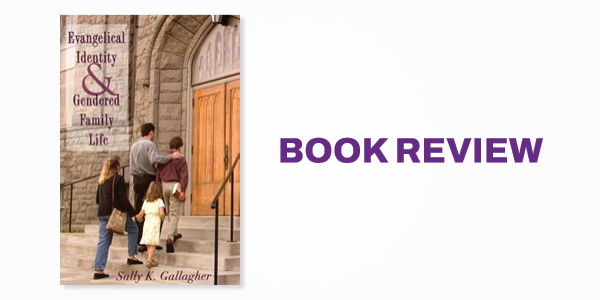 Book Review: Evangelical Identity and Gendered Family Life