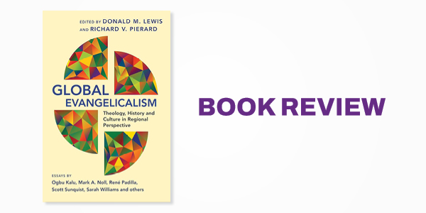 Book Review: Global Evangelicalism: Theology, History and Culture in Regional Perspective