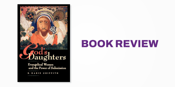 Book Review: God's Daughters: Evangelical Women and the Power of Submission