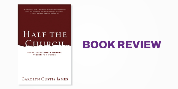 Book Review: Carolyn Custis James's Half the Church