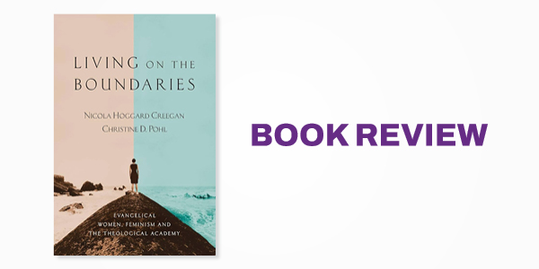 Book Review: Nicola Hoggard Creegan and Christine D. Pohl's Living on the Boundaries