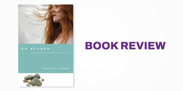 Book Review: No Stones: Women Redeemed from Sexual Addiction