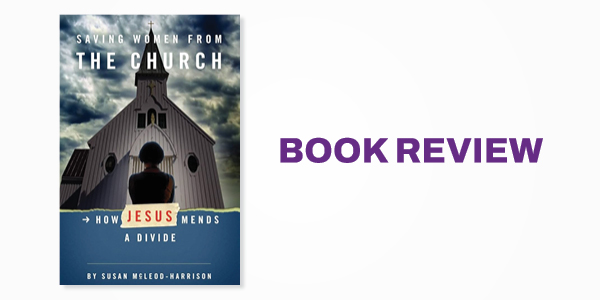 Book Review: Saving Women from the Church: How Jesus Mends a Divide