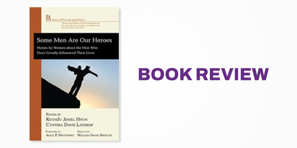 Book Review: KeumJu Jewel Hyun and Cynthia Davis Lathrop's Some Men Are Our Heroes