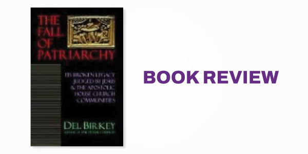 Book Review: Del Birkey's The Fall of Patriarchy