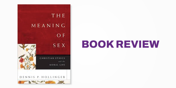 Book Review: Dennis R. Hollinger's The Meaning of Sex