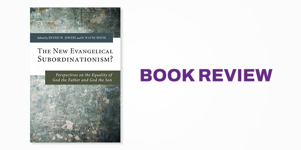 Book Review: The New Evangelical Subordinationism?