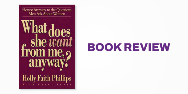 Book Review: What Does She Want From Me Anyway? Honest Answers to the Questions Men Ask About Women