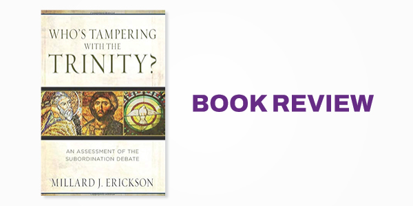 Book Review: Millard Erickson's Who's Tampering with the Trinity