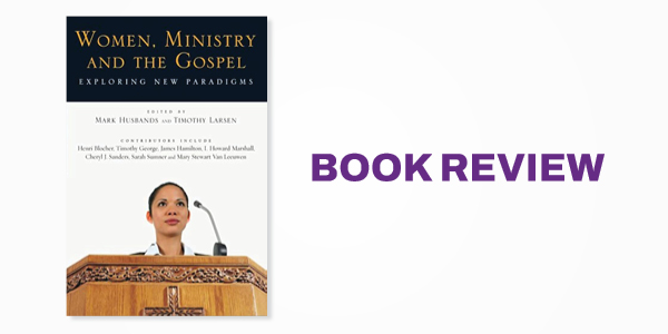 Book Review: Women, Ministry, and the Gospel: Exploring New Paradigms