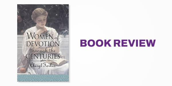Book Review: Women of Influence: Women of Devotion Through the Centuries