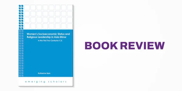 Book Review: Women's Socioeconomic Status and Religious Leadership in Asia Minor in the First Two Centuries C.E.