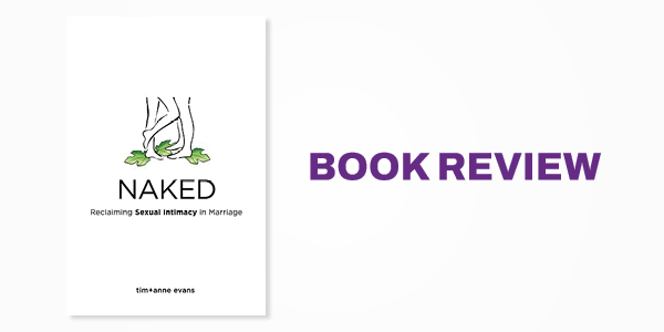 Book Review: Naked: Reclaiming Sexual Intimacy in Marriage