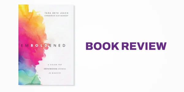 Book Review: Emboldened: A Vision for Empowering Women in Ministry
