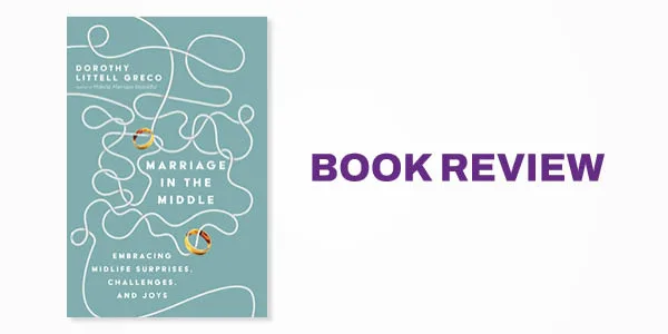 Book Review: Marriage in the Middle: Embracing Midlife Surprises, Challenges, and Joys