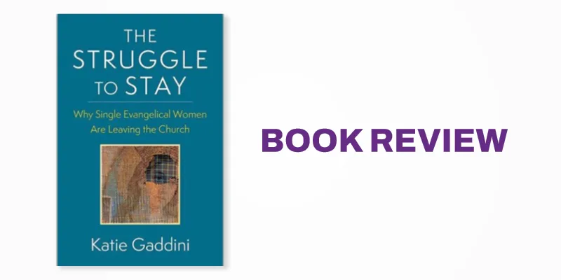 Book Review: The Struggle to Stay: Why Single Evangelical Women Are Leaving the Church