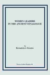 Women Leaders in the Ancient Synagogue