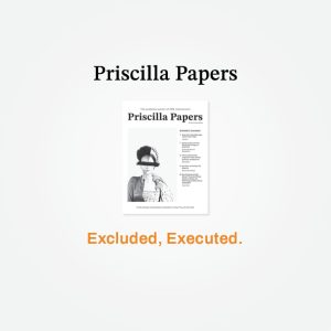Priscilla Papers Spring 2026: "Excluded, Executed."