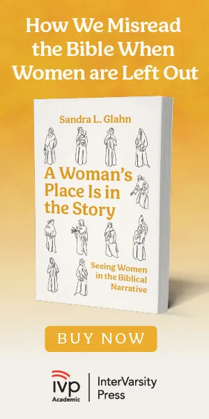 Advertisement: A Woman's Place Is in the Story by Sandra L. Glahn, IVP Academic. Buy now.