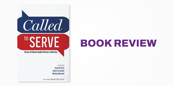 Book Review: Called to Serve: Stories of Atlantic Baptist Women in Ministry